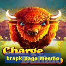 brapk paga mesmo